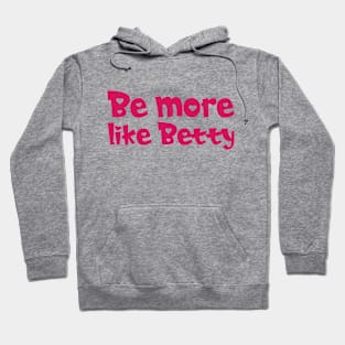 Less Karen's Be more Like Betty Hoodie